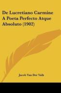 de Lucretiano Carmine a Poeta Perfecto Atque Absoluto (1902) di Jacob Van Der Valk edito da Kessinger Publishing