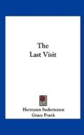 The Last Visit di Hermann Sudermann edito da Kessinger Publishing