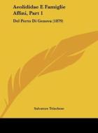 Aeolididae E Famiglie Affini, Part 1: del Porto Di Genova (1879) di Salvatore Trinchese edito da Kessinger Publishing