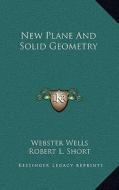 New Plane and Solid Geometry di Webster Wells, Robert L. Short edito da Kessinger Publishing