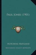Paul Jones (1901) di Hutchins Hapgood edito da Kessinger Publishing