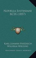 Novella Justiniani XCIX (1857) di Karl Johann Friedrich Wilhelm Wieding edito da Kessinger Publishing