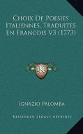 Choix de Poesies Italiennes, Traduites En Francois V3 (1773) di Ignazio Palomba edito da Kessinger Publishing