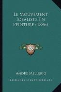 Le Mouvement Idealiste En Peinture (1896) di Andre Mellerio edito da Kessinger Publishing