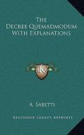 The Decree Quemadmodum with Explanations di A. Sabetti edito da Kessinger Publishing