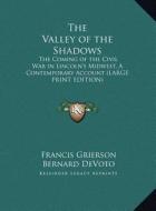 The Valley of the Shadows: The Coming of the Civil War in Lincoln's Midwest, a Contemporary Account (Large Print Edition) di Francis Grierson edito da Kessinger Publishing
