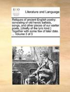 Reliques Of Ancient English Poetry di Multiple Contributors edito da Gale Ecco, Print Editions
