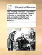 The Amusing Instructor, A Key To The Italian Classics di Multiple Contributors edito da Gale Ecco, Print Editions
