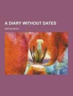 A Diary Without Dates di Enid Bagnold edito da Theclassics.us