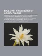Education in Hillsborough County, Florida: Education in Tampa, Florida, Schools in Hillsborough County, Florida di Source Wikipedia edito da Books LLC, Wiki Series
