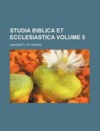 Studia Biblica Et Ecclesiastica Volume 5 di University Of Oxford edito da Rarebooksclub.com