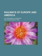 Railways of Europe and America; Or, Government Ownership di Mrs Marion Marsh Todd edito da Rarebooksclub.com