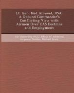 Lt. Gen. Ned Almond, USA: A Ground Commander's Conflicting View with Airmen Over Cas Doctrine and Employment di Robin Ann Lacour, Michael Lewis edito da Bibliogov