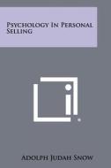 Psychology in Personal Selling di Adolph Judah Snow edito da Literary Licensing, LLC