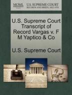 U.s. Supreme Court Transcript Of Record Vargas V. F M Yaptico & Co edito da Gale Ecco, U.s. Supreme Court Records