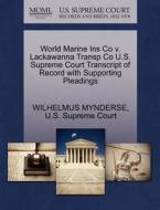 World Marine Ins Co V. Lackawanna Transp Co U.s. Supreme Court Transcript Of Record With Supporting Pleadings di Wilhelmus Mynderse edito da Gale, U.s. Supreme Court Records