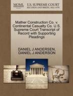 Mather Construction Co. V. Continental Casualty Co. U.s. Supreme Court Transcript Of Record With Supporting Pleadings di Daniel J Andersen edito da Gale Ecco, U.s. Supreme Court Records