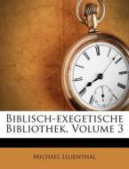 Biblisch-Exegetische Bibliothek, Volume 3 di Michael Lilienthal edito da Nabu Press