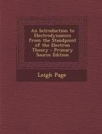 Introduction to Electrodynamics from the Standpoint of the Electron Theory di Leigh Page edito da Nabu Press