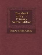 Short Story di Henry Seidel Canby edito da Nabu Press