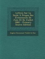 Lettres Sur La Sicile a Propos Des Evenements de Juin Et de Juillet 1860 di Eugene Emmanuel Viollet-Le-Duc edito da Nabu Press