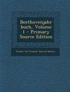 Beethovenjahrbuch, Volume 1 di Theodor Von Frimmel, Emerich Kastner edito da Nabu Press