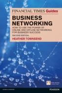 The Financial Times Guide to Business Networking di Heather Townsend edito da Pearson Education Limited