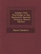 Satzbau Und Wortfolge in Der Deutschen Sprache di Daniel Sanders edito da Nabu Press