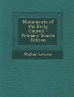Monuments of the Early Church di Walter Lowrie edito da Nabu Press