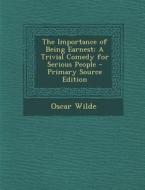 The Importance of Being Earnest: A Trivial Comedy for Serious People di Oscar Wilde edito da Nabu Press