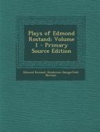 Plays of Edmond Rostand; Volume 1 - Primary Source Edition di Edmond Rostand, Henderson Daingerfield Norman edito da Nabu Press