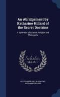 An Abridgement By Katharine Hillard Of The Secret Doctrine di Helena Petrovna Blavatsky, Katharine Hillard edito da Sagwan Press