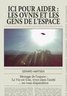 Ici Pour Aider, Les Ovnis Et Les Gens De L\'espace di Gerard Aartsen edito da Lulu.com