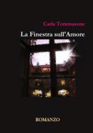 La Finestra sull'Amore di Carla Tommasone edito da Lulu.com