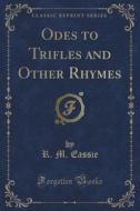 Odes To Trifles And Other Rhymes (classic Reprint) di R M Eassie edito da Forgotten Books