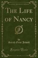 The Life Of Nancy (classic Reprint) di Sarah Orne Jewett edito da Forgotten Books