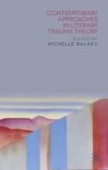 Contemporary Approaches in Literary Trauma Theory edito da Palgrave Macmillan UK