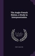 The Anglo-french Nation, A Study In Interpenetration di Jean Finot edito da Palala Press