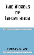 Two Models of Information di Bradley S. Tice edito da AUTHORHOUSE