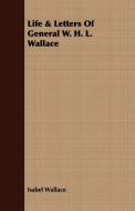 Life & Letters Of General W. H. L. Wallace di Isabel Wallace edito da Sastri Press