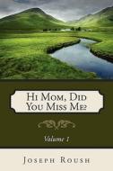 Hi Mom, Did You Miss Me? di Joseph Roush edito da Winepress Publishing