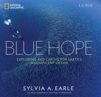 Blue Hope di Sylvia A. Earle edito da National Geographic Society