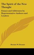 The Spirit of the New Thought: Essays and Addresses by Representative Authors and Leaders edito da Kessinger Publishing