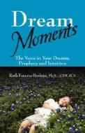 Dream Moments di Ruth Frances Hoskins Phd Lcsw Bcd edito da Outskirts Press