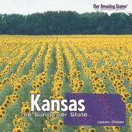 Kansas: The Sunflower State di Jason Glaser edito da PowerKids Press
