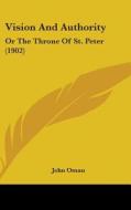 Vision and Authority: Or the Throne of St. Peter (1902) di John Oman edito da Kessinger Publishing