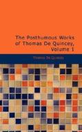 The Posthumous Works Of Thomas De Quincey, Volume 1 di Thomas de Quincey edito da Bibliolife