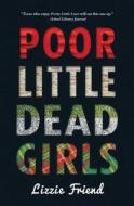 Poor Little Dead Girls di Lizzie Friend edito da MERIT PR