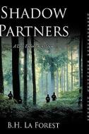 Shadow Partners: A Law Enforcement Story di B. H. La Forest edito da AUTHORHOUSE