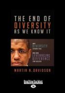 The End of Diversity as We Know It: Why Diversity Efforts Fail and How Leveraging Difference Can Succeed (Large Print 16 di Martin N. Davidson edito da READHOWYOUWANT
